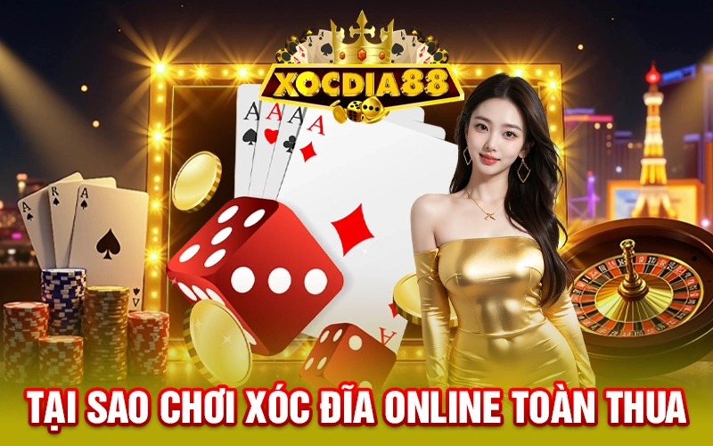 Giải Đáp Tại Sao Chơi Xóc Đĩa Online Toàn Thua Mới Nhất 2025